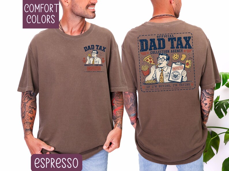 May include: Espresso-colored t-shirt with the text "DAD TAX" and a cartoon graphic on the front and back. The back graphic reads "OFFICIAL DAD TAX COLLECTION AGENCY" with an illustration of a man eating fast food. The shirt is a comfort color.