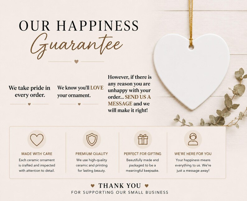 Puede incluir: Un adorno de cer&aacute;mica blanco en forma de coraz&oacute;n cuelga de un cord&oacute;n dorado. El texto dice: OUR HAPPINESS Guarantee, We take pride in every order, We know you'll LOVE your ornament, SEND US A MESSAGE, MADE WITH CARE, PREMIUM QUALITY, PERFECT FOR GIFTING, WE'RE HERE FOR YOU, THANK YOU FOR SUPPORTING OUR SMALL BUSINESS.