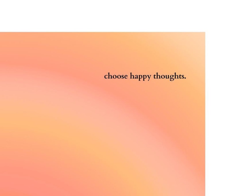 Puede incluir: Un fondo degradado en tonos naranja y rosa, con un efecto suave y borroso. La frase "choose happy thoughts" est&aacute; escrita en negro, con una fuente sencilla, en la parte superior derecha. La est&eacute;tica general es calmante y motivadora.