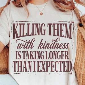 Killing Them With Kindness png, Funny Sarcastic Shirt png svg, Snarky Quote Design, Sarcastic png, Retro Digital Download Sublimation Design
