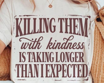 Killing Them With Kindness png, Funny Sarcastic Shirt png svg, Snarky Quote Design, Sarcastic png, Retro Digital Download Sublimation Design