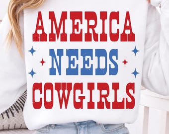 Retro Western America Needs Cowgirls png, Retro 4th Of July shirt, Distressed png for shirts, Patriotic png, Independence Day, Memorial Day