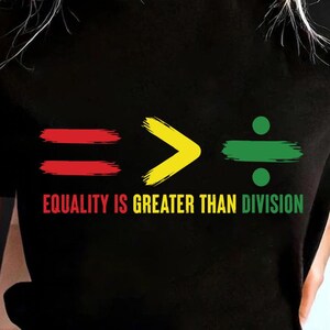 Equality is Greater Than Division svg, African American png, Juneteenth png svg, Black History Month Shirt svg, Juneteenth Cricut Cut Files
