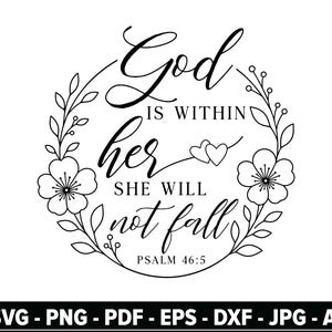 May include: A black and white digital graphic design featuring the text God IS WITHIN her SHE WILL not fall PSALM 46:5. The lettering is surrounded by a circular wreath of leaves, stems, and two flowers, with two small hearts next to the word her.