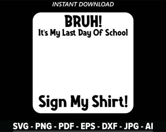 Student Signature Bruh It's My Last Day of School Sign My png, Last Day School png, Graduation png 2026, Funny Student png Cricut Cut Files