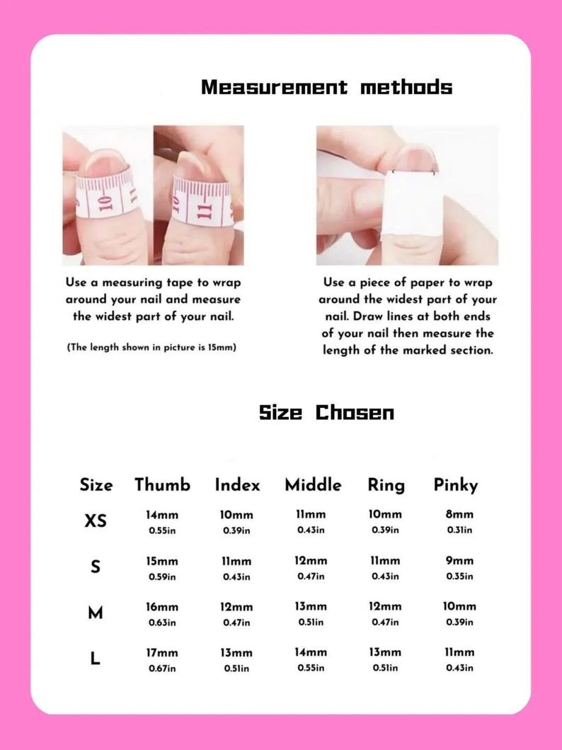 May include: A pink and white guide for measuring nails. Instructions include using a measuring tape or paper to determine nail size. A size chart shows measurements in mm and inches for thumb, index, middle, ring, and pinky fingers.
