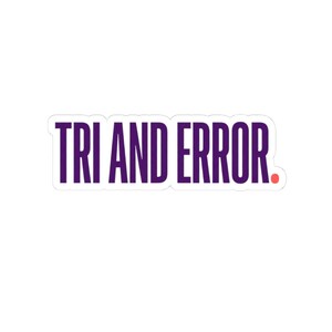 May include: A die-cut sticker featuring the text TRI AND ERROR in a bold, purple, sans-serif font. The text is arranged horizontally with a small, solid red circular period at the end of the word ERROR, all set against a plain white background.