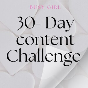 Può includere: Oggetti bianchi a forma di cuore disposti su uno sfondo chiaro. Il testo "BUSY GIRL" è in rosa, con le parole "30-Day content Challenge" in nero. Il testo "The Organized Glow" è in rosa.