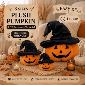 May include: Three orange plush pumpkins with black felt jack-o'-lantern faces and black witch hats. Text overlays include 3 SIZES PLUSH PUMPKIN PDF Pattern + Tutorial, BEGINNER FRIENDLY, EASY DIY, 1 HOUR, EASY TO FOLLOW, STEP-BY-STEP PHOTOS, and INSTANT DOWNLOAD.