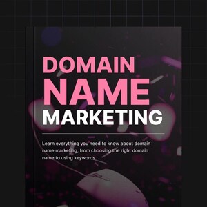 May include: A book cover with the words "DOMAIN NAME MARKETING" in large pink and white text. Below, the text reads, "Learn everything you need to know about domain name marketing, from choosing the right domain name to using keywords."