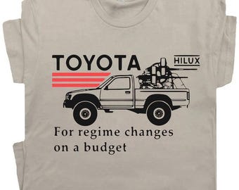 Toyota Hilux T-Shirt, Toyota Shirt, Legendary Pickup Truck Tees, Toyotathon Shirt, Men Gift, Toyota Hilux for Regime Changes on a Budget.
