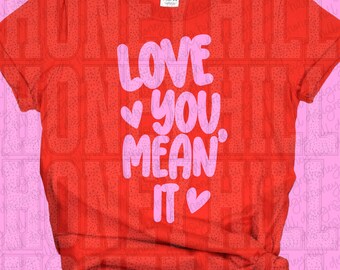 401. Love You Mean It Digital Download PNG