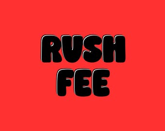 RUSH FEE