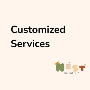 May include: A light cream-coloured graphic featuring the black text Customized Services. Below the text is a logo with the word NEST in rounded, multi-coloured letters including olive green, beige, and terracotta, with the words little nest below.