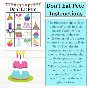 May include: A printable game board with a grid of 9 squares. Each square has a different birthday-themed image, such as a cupcake, a party hat, and a birthday cake. The game is called "Don't Eat Pete" and includes instructions on how to play.