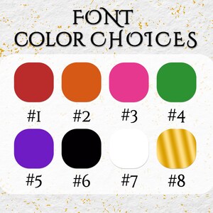 May include: Image displaying "FONT COLOR CHOICES" with eight color options: red, orange, pink, green, purple, black, white, and gold. Each color is numbered from #1 to #8.