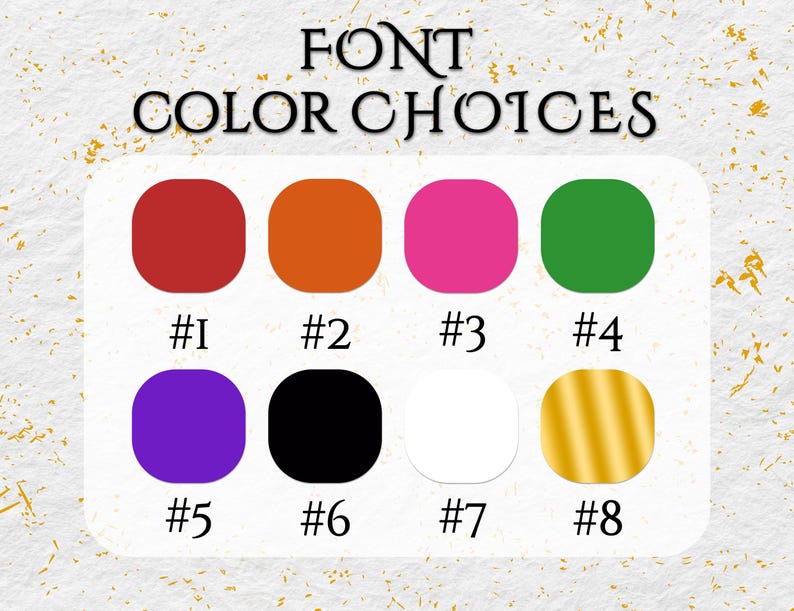 May include: Image displaying "FONT COLOR CHOICES" with eight color options: red, orange, pink, green, purple, black, white, and gold. Each color is numbered from #1 to #8.