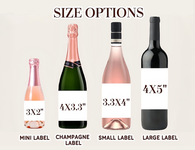 May include: Image showing four wine bottles with labels of different sizes. The bottles are labeled as mini, champagne, small, and large. The sizes are listed as 3x2 inches, 4x3.3 inches, 3.3x4 inches, and 4x5 inches.