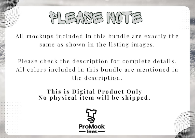 May include: White background with the text "PLEASE NOTE" in a green and gray bubble letter font. The text below states that all mockups are the same as the listing images, and that it is a digital product only. The ProMock Tees logo is at the bottom.