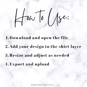 May include: White marble background with black text that reads "How to Use:" followed by four numbered steps: Download and open the file, add your design to the shirt layer, resize and adjust as needed, and export and upload. The text "@promocktees" is at the bottom.