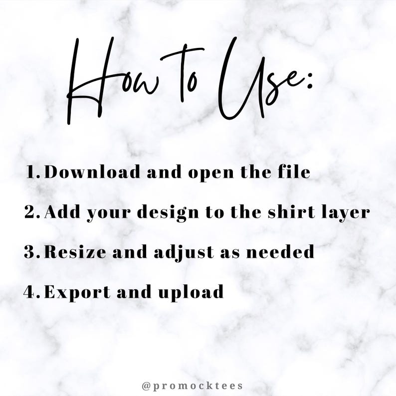 May include: White marble background with black text that reads "How to Use:" followed by four numbered steps: Download and open the file, add your design to the shirt layer, resize and adjust as needed, and export and upload. The text "@promocktees" is at the bottom.