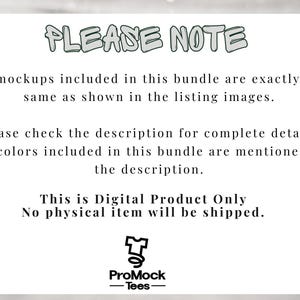 May include: White background with text that reads "PLEASE NOTE". The text continues, "All mockups included in this bundle are exactly the same as shown in the listing images." It also states, "This is Digital Product Only. No physical item will be shipped."
