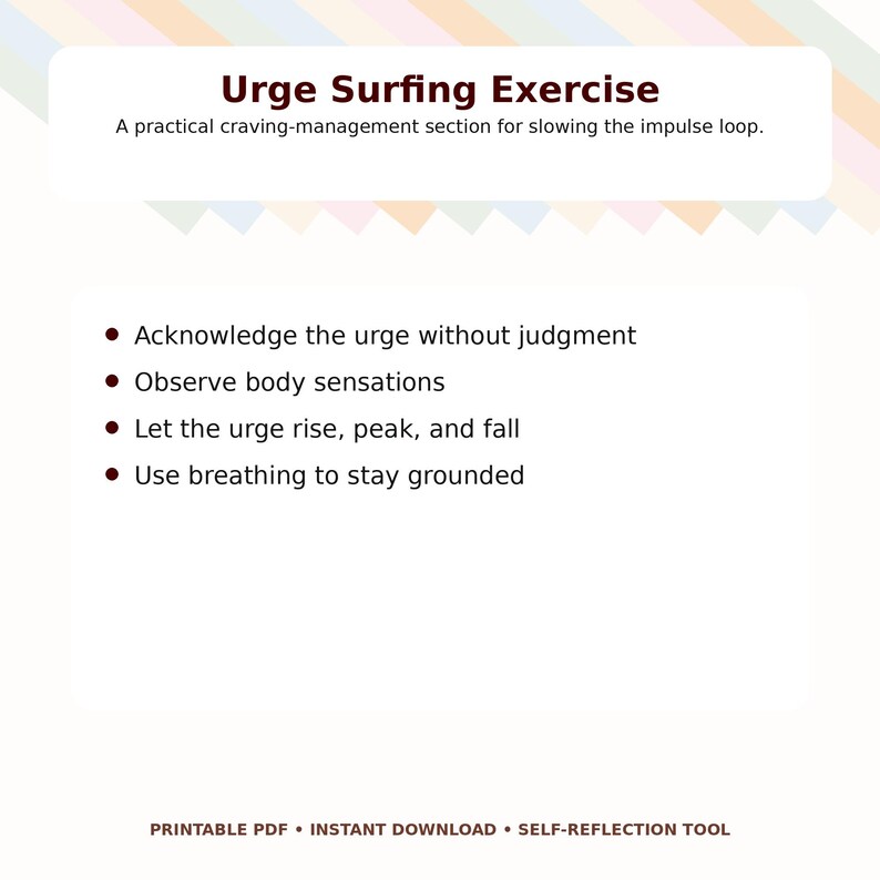 May include: A white printable PDF titled "Urge Surfing Exercise" with a craving-management section. The text includes steps: Acknowledge the urge, observe body sensations, let the urge rise and fall, and use breathing.