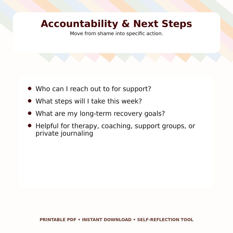 May include: A printable PDF titled "Accountability & Next Steps" with the tagline "Move from shame into specific action." The document includes questions for self-reflection, such as "Who can I reach out to for support?" and is helpful for therapy and journaling.