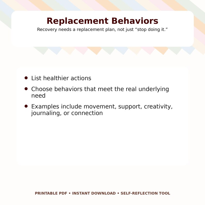 May include: A printable PDF document titled "Replacement Behaviors" with bullet points listing healthier actions, choosing behaviors, and examples like movement and journaling. The document is a self-reflection tool.