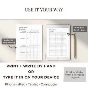 May include: A medication tracker displayed on paper and a tablet. The text "USE IT YOUR WAY" is at the top. The paper version is labeled "Perfect for daily tracking." The text "PRINT + WRITE BY HAND OR TYPE IT IN ON YOUR DEVICE" is also visible.