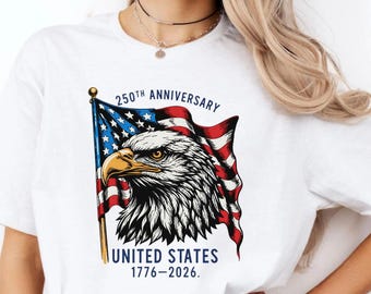 250 Years USA T Shirt, America 1776–2026 Tee, Patriotic Eagle Gift Shirt, Fourth of July T Shirt, Semiquincentennial Tees, Independence Crew