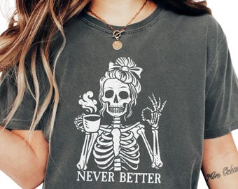 Messy Bun Drinking Coffee For Women Never Better Skeleton T-Shirt, Funny Skeleton T-Shirt, Coffee Lovers Gift Skull retro Halloween Shirt