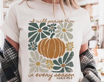 I Will Praise Him in every season, Thanksgiving Shirt, Autumn Shirt, Fall Shirt, Boho Christian Shirt, Floral Christian Tee