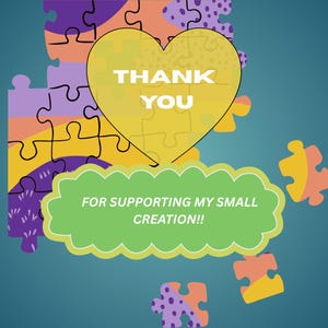 Op de afbeelding: Een grafisch ontwerp met een geel hart met de tekst THANK YOU en een groene geschulpte vorm met de tekst FOR SUPPORTING MY SMALL CREATION!!, tegen een achtergrond van kleurrijke, verspreide puzzelstukjes in paars, oranje en geel.