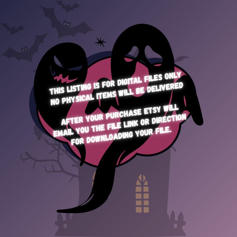 May include: A graphic illustration featuring two black ghost silhouettes against a circular pink background and a dark purple sky with bats. The text reads: THIS LISTING IS FOR DIGITAL FILES ONLY NO PHYSICAL ITEMS WILL BE DELIVERED AFTER YOUR PURCHASE ETSY WILL EMAIL YOU THE FILE LINK OR DIRECTION FOR DOWNLOADING YOUR FILE.