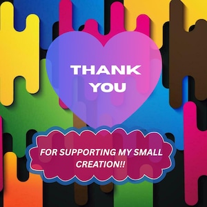 May include: A colorful digital graphic with the words "THANK YOU" inside a purple heart. Below, a pink cloud-shaped banner reads "FOR SUPPORTING MY SMALL CREATION!!" The background features a pattern of abstract shapes in various colors.
