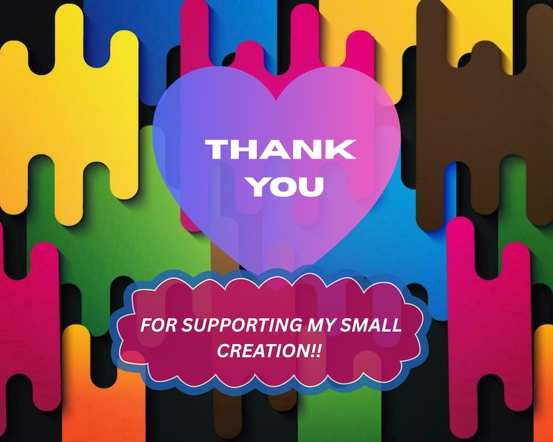 May include: A colorful digital graphic with the words "THANK YOU" inside a purple heart. Below, a pink cloud-shaped banner reads "FOR SUPPORTING MY SMALL CREATION!!" The background features a pattern of abstract shapes in various colors.