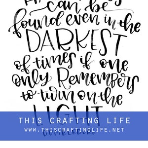 May include: Black and white handwritten quote: "Happiness can be found even in the darkest of times if one only remembers to turn on the light."  The quote is on a white background. Below the quote is the text "THIS CRAFTING LIFE" and a website address.