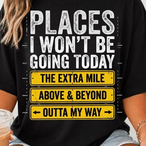 Places I Wont Be Going Today PNG, Funny Sarcastic PNG, Rude Snarky Womens Shirt Design Sarcasm Sublimation Trendy Edgy Humor