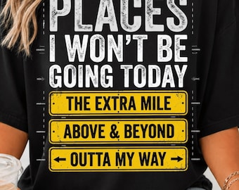 Orte, die ich heute nicht besuchen werde (PNG), Lustiges, sarkastisches PNG, Freches, bissiges Damen-Shirt-Design, Sarkasmus-Sublimation, Trendiger, gewagter Humor