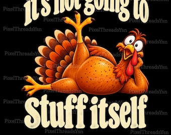 Turkey Split PNG, Not Going to Stuff Itself Funny Thanksgiving Shirt Design, Humorous Turkey Cooking Sublimation, Holiday Digital Download