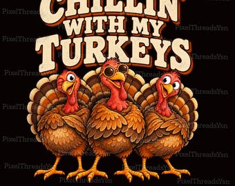 Chillin' with My Turkeys PNG, Funny Thanksgiving Matching Family Shirt Design, Cute Turkey, Friendsgiving Holiday Digital Download