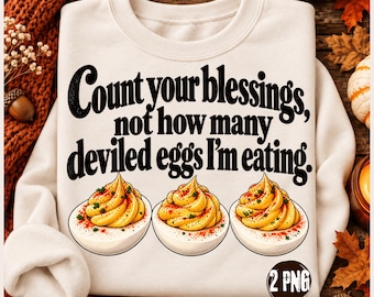 Count Your Blessings PNG, Not How Many Deviled Eggs I'm Eating PNG, Funny Thanksgiving Shirt Design, Thanksgiving Food Humor Sublimation