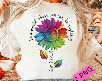 Be Kind PNG, In a World Where You Can Be Anything Be Kind Shirt Design, Colorful Floral Kindness Sublimation, Inspirational Digital Download