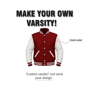 Può includere: Una giacca college bordeaux e bianca con la scritta "MAKE YOUR OWN VARSITY!" sopra. La giacca ha maniche bianche, colletto bianco e strisce bianche sui polsini e in vita. Il testo "YOUR LOGO" è accanto alla giacca. Il testo "Custom varsity? Just send your design" è sotto.