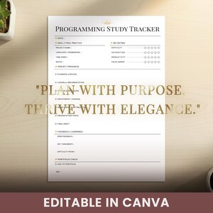 May include: A white Programming Study Tracker with gold text and a crown graphic. The tracker includes sections for skill practice, project details, and progress. The text "Plan with Purpose, Thrive with Elegance" is displayed. The words "Editable in Canva" are also visible.