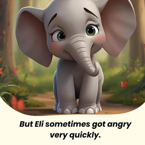 May include: A cartoon illustration of a gray elephant with large ears, green eyes, and a pink blush. The elephant is standing on a path in a forest setting. Text at the bottom reads, "But Eli sometimes got angry very quickly."