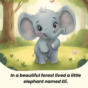 May include: A cartoon illustration of a gray elephant with large ears, standing in a forest setting. The elephant has a friendly expression and is surrounded by green grass, trees, and butterflies. Text at the bottom reads, "In a beautiful forest lived a little elephant named Eli."