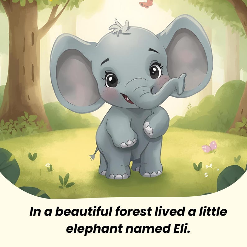 May include: A cartoon illustration of a gray elephant with large ears, standing in a forest setting. The elephant has a friendly expression and is surrounded by green grass, trees, and butterflies. Text at the bottom reads, "In a beautiful forest lived a little elephant named Eli."