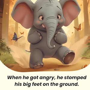May include: A cartoon illustration of a gray baby elephant with large pink ears and a long trunk. The elephant is stomping its feet, kicking up dust. Butterflies flutter nearby. The text at the bottom reads, "When he got angry, he stomped his big feet on the ground."
